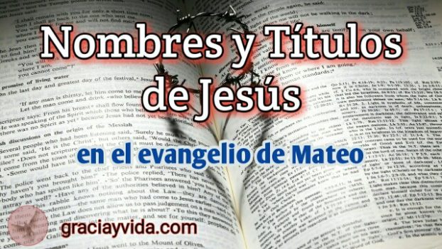 Nombres Y Títulos De Jesús En El Evangelio De Mateo - Gracia Y Vida