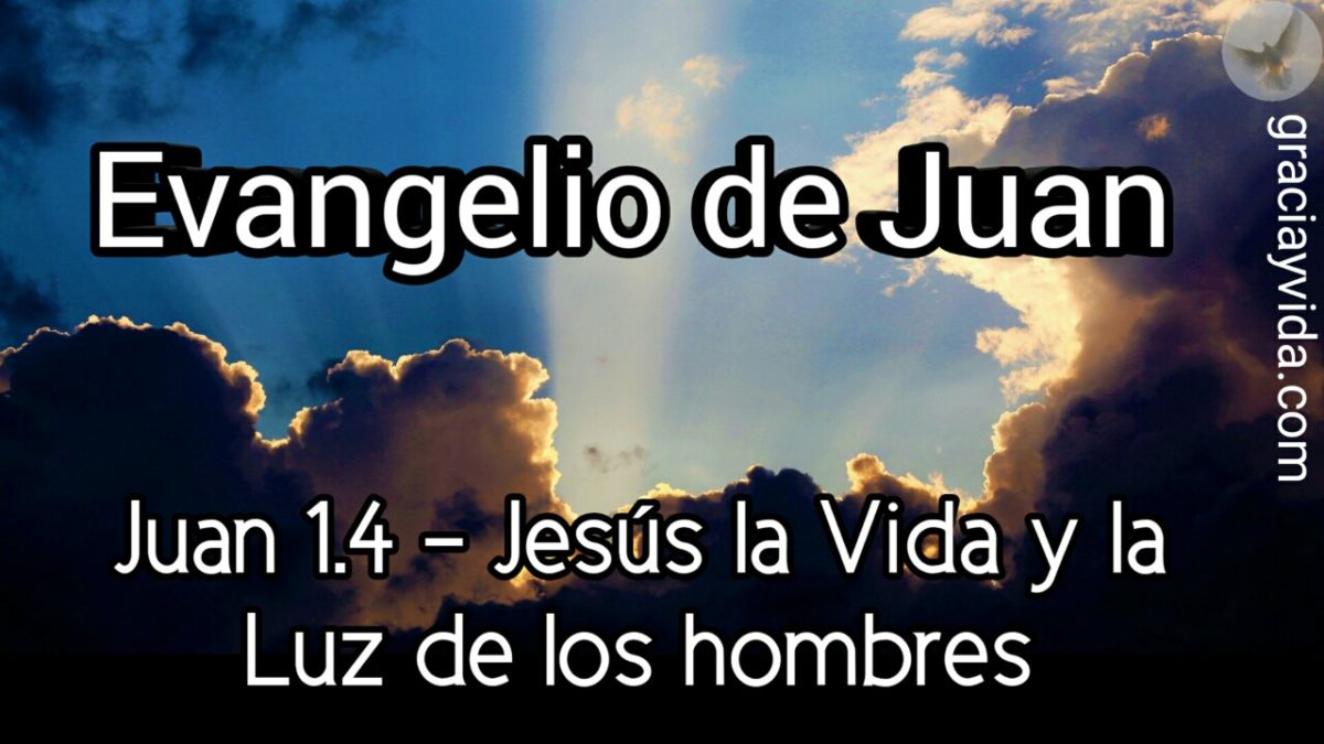 Juan 1.4 – Jesús la Vida y la Luz de los hombres