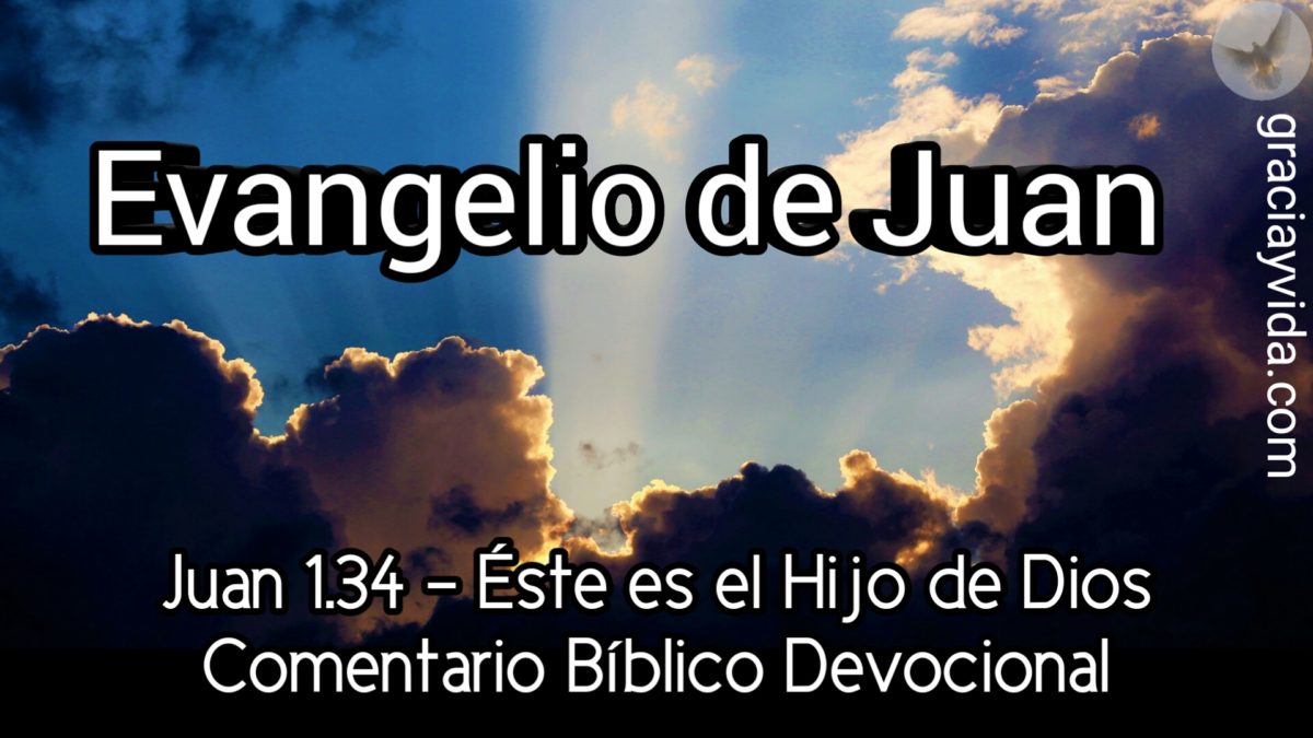 Juan 1.34 - Éste es el Hijo de Dios