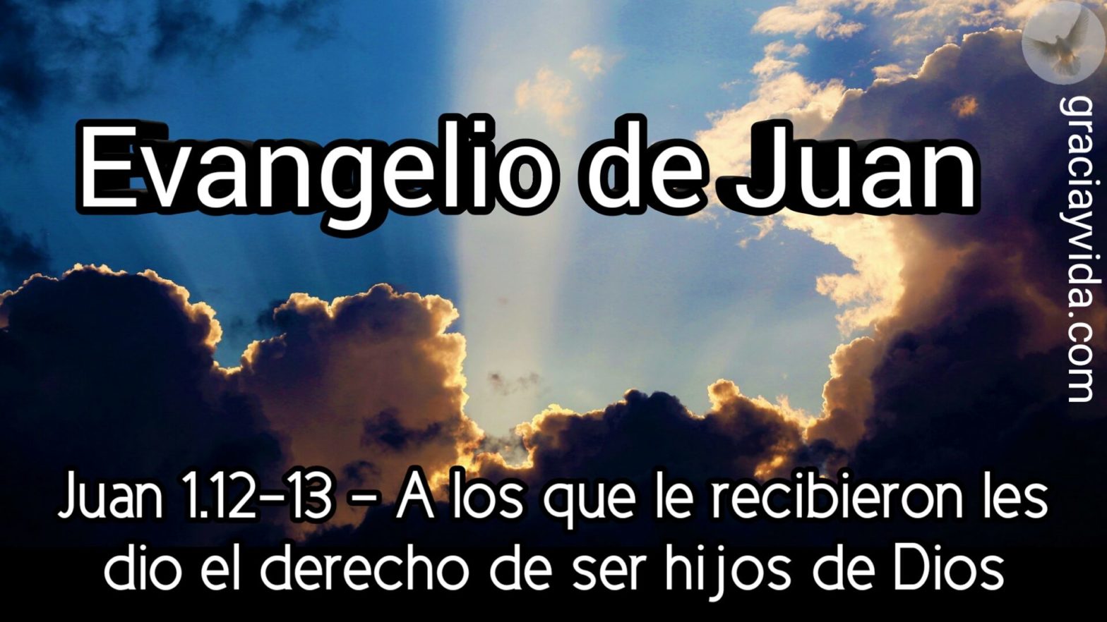 Juan 1.12-13 - A los que le recibieron les dio el derecho de ser hijos de Dios