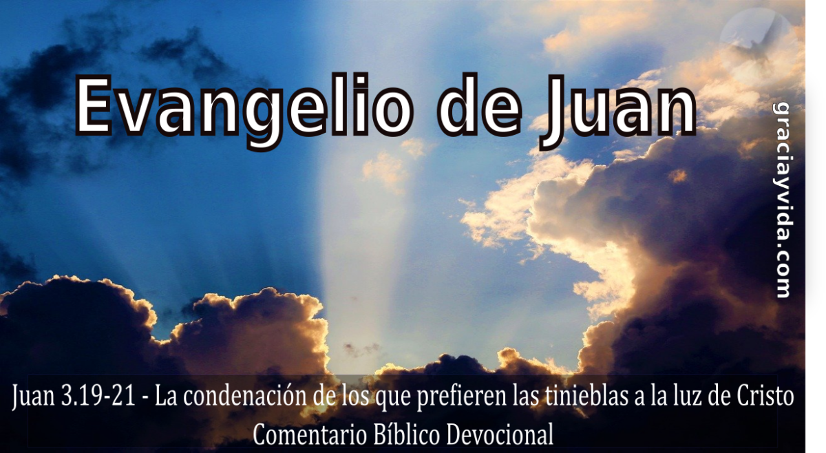 Juan 3.19-21 - La condenación de los que prefieren las tinieblas a la luz de Cristo