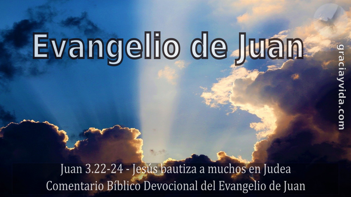Juan 3.22-24 - Jesús bautiza a muchos en Judea
