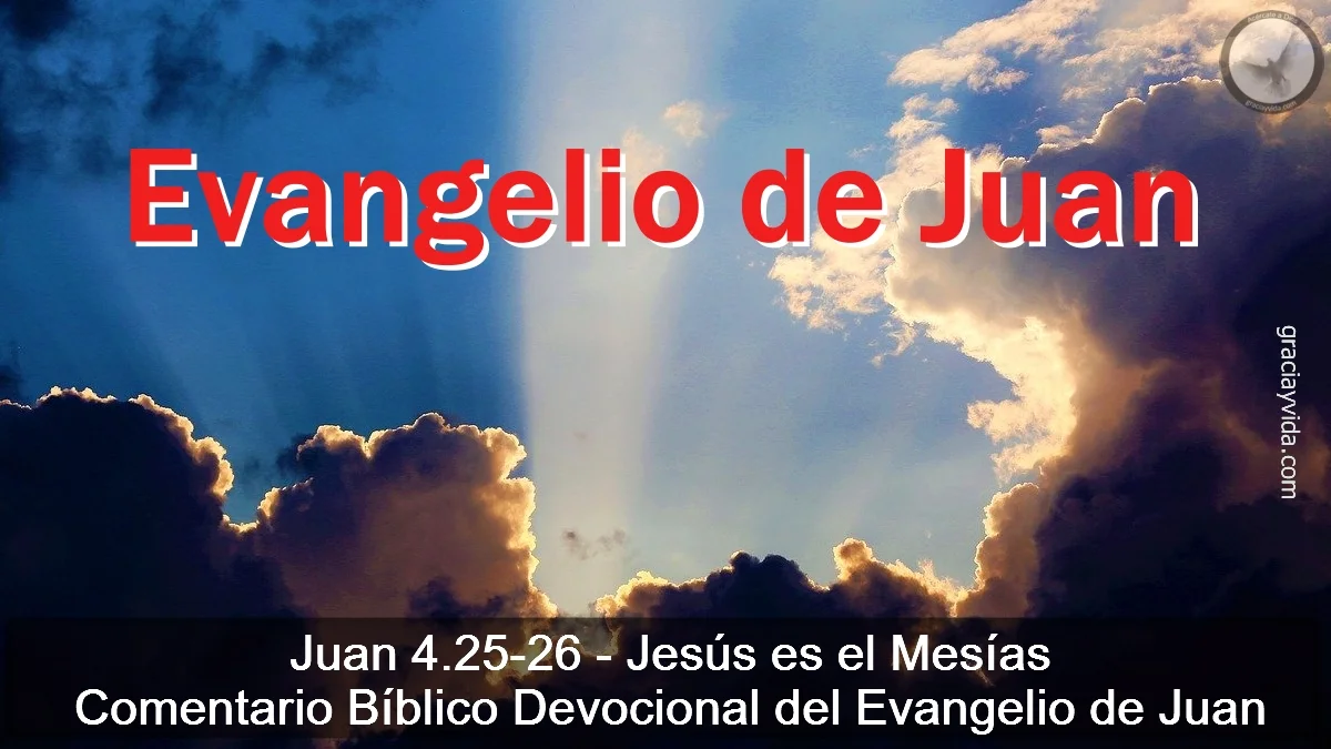 Juan 4 25 26 Jesus Es El Mesias Gracia Y Vida Comentario