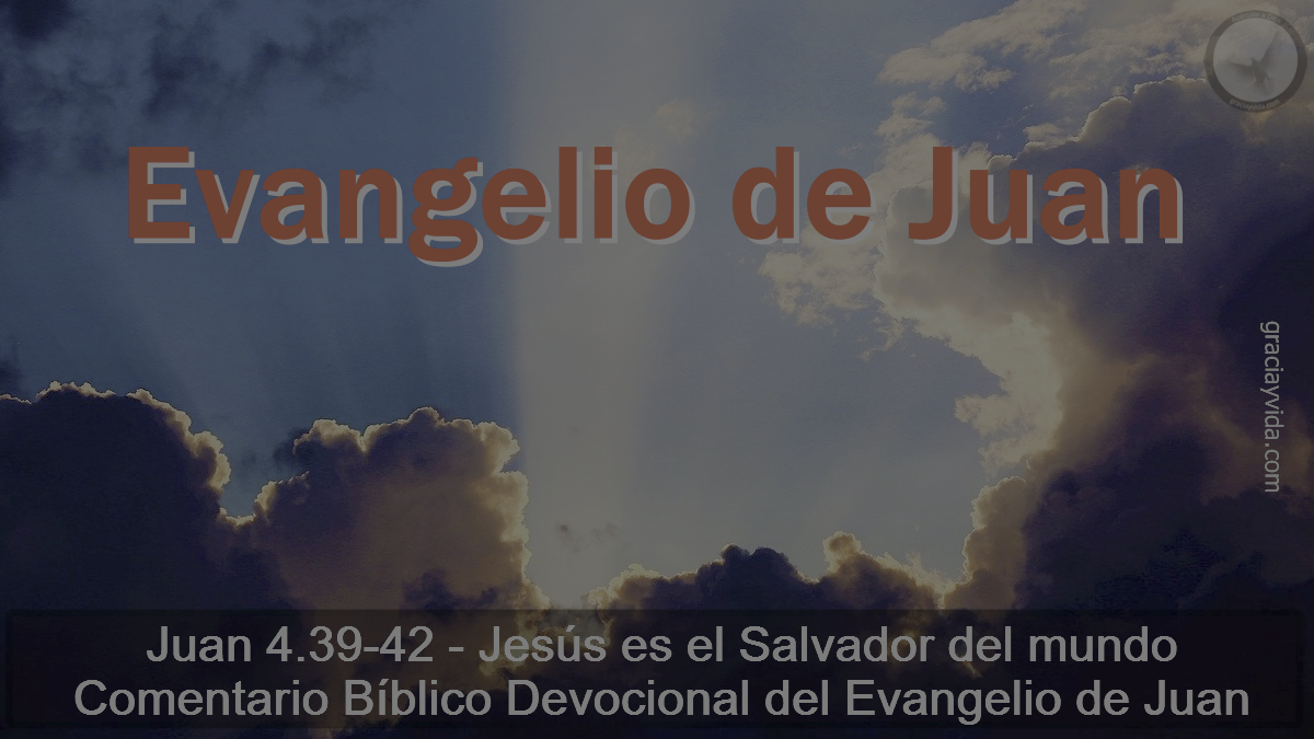 Juan 4.39-42 - Jesús es el Salvador del mundo