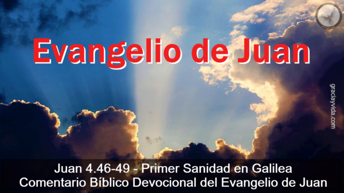 Juan 4.46-49 - Primer Sanidad en Galilea