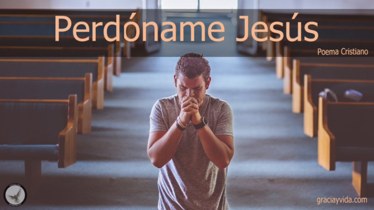 Perdóname Jesús - Poema Cristiano