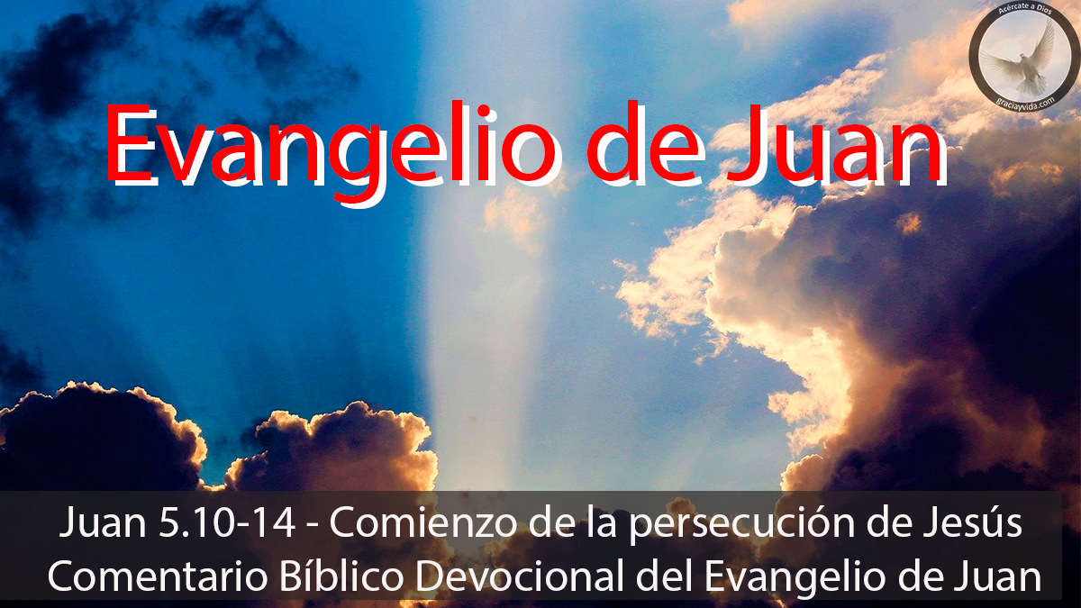Juan 5.10-14 - Comienzo de la persecución de Jesús