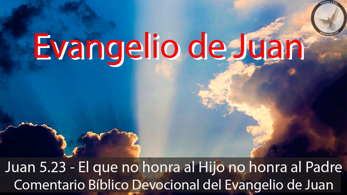 Imagen del comentario de Juan 5.23 - El que no honra al Hijo