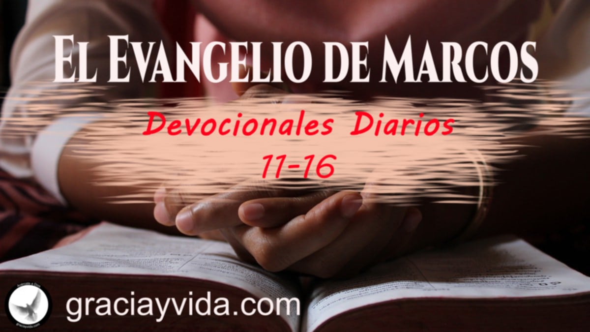 Estudios Devocionales Evangelio de Marcos capítulos 11 al 16